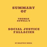 Summary of Thomas Sowell's Social Justice Fallacies