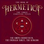 Book of Hermetica, The: The Three Essential Texts