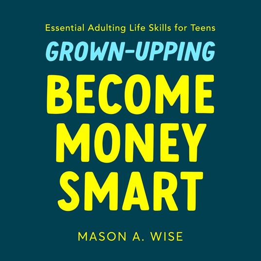 Grown-Upping: Become Money Smart in 10 Simple Steps