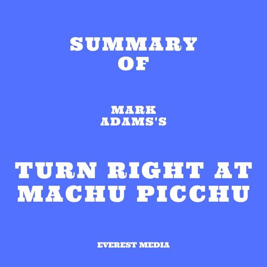 Summary of Mark Adams's Turn Right at Machu Picchu