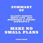 Summary of Elliott Bisnow, Brett Leve, Jeff Rosenthal & Jeremy Schwartz's Make No Small Plans