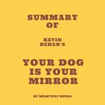 Summary of Kevin Behan's Your Dog Is Your Mirror