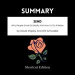 SUMMARY - Send: Why People Email So Badly And How To Do It Better By David Shipley And Will Schwalbe