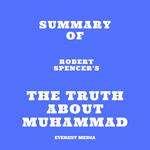 Summary of Robert Spencer's The Truth About Muhammad