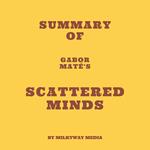 Summary of Gabor Mate´'s Scattered Minds