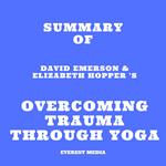 Summary of David Emerson & Elizabeth Hopper 's Overcoming Trauma through Yoga