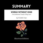 SUMMARY - World Without Mind: The Existential Threat Of Big Tech By Franklin Foer