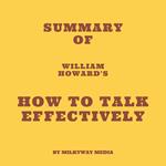 Summary of William Howard's How to Talk Effectively