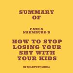 Summary of Carla Naumburg's How to Stop Losing Your Sht with Your Kids