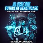 Ai and the Future of Healthcare