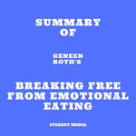 Summary of Geneen Roth's Breaking Free from Emotional Eating