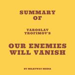 Summary of Yaroslav Trofimov's Our Enemies Will Vanish