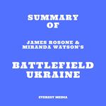 Summary of James Rosone & Miranda Watson's Battlefield Ukraine