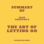 Summary of Nick Trenton's The Art of Letting Go