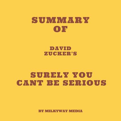 Summary of David Zucker's Surely You Cant Be Serious