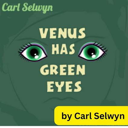 Carl Selwin: Venus Has Green Eyes