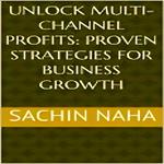 Unlock Multi-Channel Profits: Proven Strategies for Business Growth