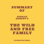 Summary of Ainsley Arment's The Wild and Free Family