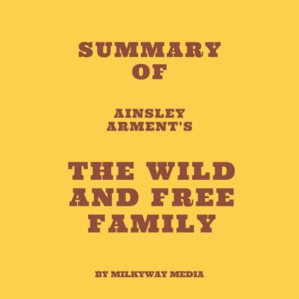 Summary of Ainsley Arment's The Wild and Free Family