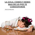 La Gula: Comes y bebes mas de lo que te corresponde