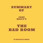 Summary of Jade Kelly's The Bad Room