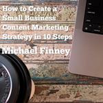 How to Create a Small Business Content Marketing Strategy in 10 Steps