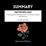 SUMMARY - The Toyota Way: 14 Management Principles From The World’s Greatest Manufacturer By Jeffrey Liker