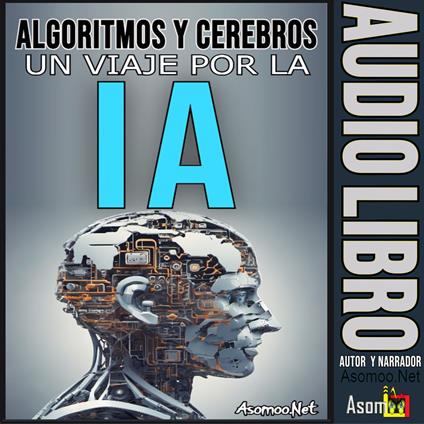 ALGORITMOS Y CEREBROS: El Papel de la Inteligencia Artificial en la Sociedad