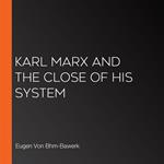 Karl Marx and the Close of His System