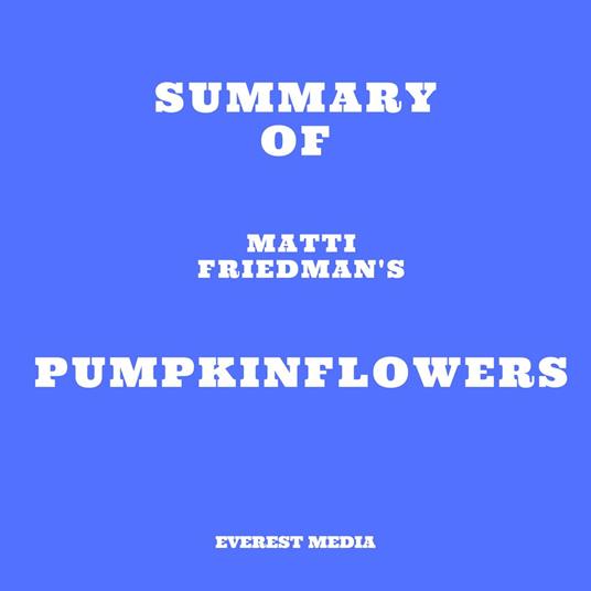 Summary of Matti Friedman's Pumpkinflowers