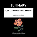 SUMMARY - Start Something That Matters By Blake Mycoskie