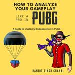 How to Analyze Your Gameplay Like a Pro in PUBG