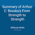 Summary of Arthur C. Brooks's From Strength to Strength