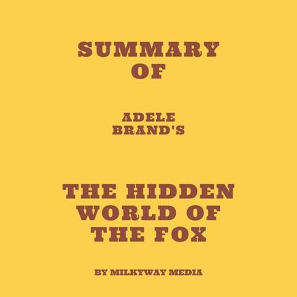 Summary of Adele Brand's The Hidden World of the Fox