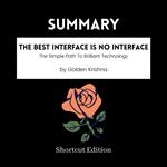 SUMMARY - The Best Interface Is No Interface: The Simple Path To Brilliant Technology By Golden Krishna
