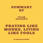 Summary of Tyler Staton's Praying Like Monks, Living Like Fools