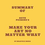 Summary of Beth Pickens's Make Your Art No Matter What