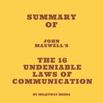 Summary of John Maxwell's The 16 Undeniable Laws of Communication