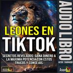 LEONES EN TikTok, Secretos revelados: Gana dinero a la máxima potencia con estos trucos y consejos.