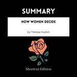 SUMMARY - How Women Decide By Therese Huston