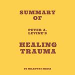 Summary of Peter A. Levine's Healing Trauma