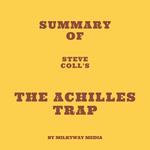 Summary of Steve Coll's The Achilles Trap