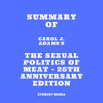 Summary of Carol J. Adams's The Sexual Politics of Meat - 25th Anniversary Edition