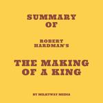 Summary of Robert Hardman's The Making of a King