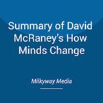 Summary of David McRaney’s How Minds Change