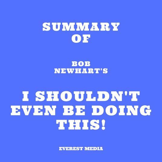 Summary of Bob Newhart's I Shouldn't Even Be Doing This!