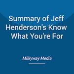 Summary of Jeff Henderson's Know What You're For