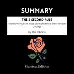 SUMMARY - The 5 Second Rule: Transform your Life, Work, and Confidence with Everyday Courage by Mel Robbins