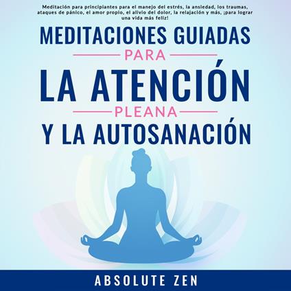 Meditaciones Guiadas Para La Atención Plena Y La Autosanación