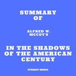 Summary of Alfred W. McCoy's In the Shadows of the American Century